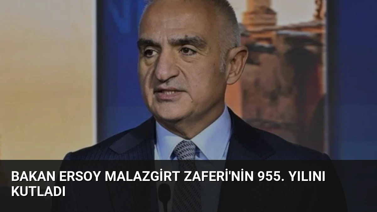 Bakan Ersoy Malazgirt Zaferi’nin 955. Yılını Kutladı