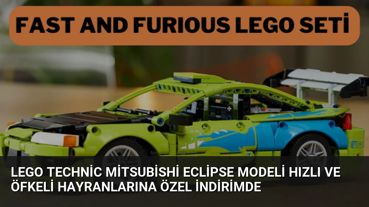 LEGO Technic Mitsubishi Eclipse Modeli Hızlı ve Öfkeli Hayranlarına Özel İndirimde