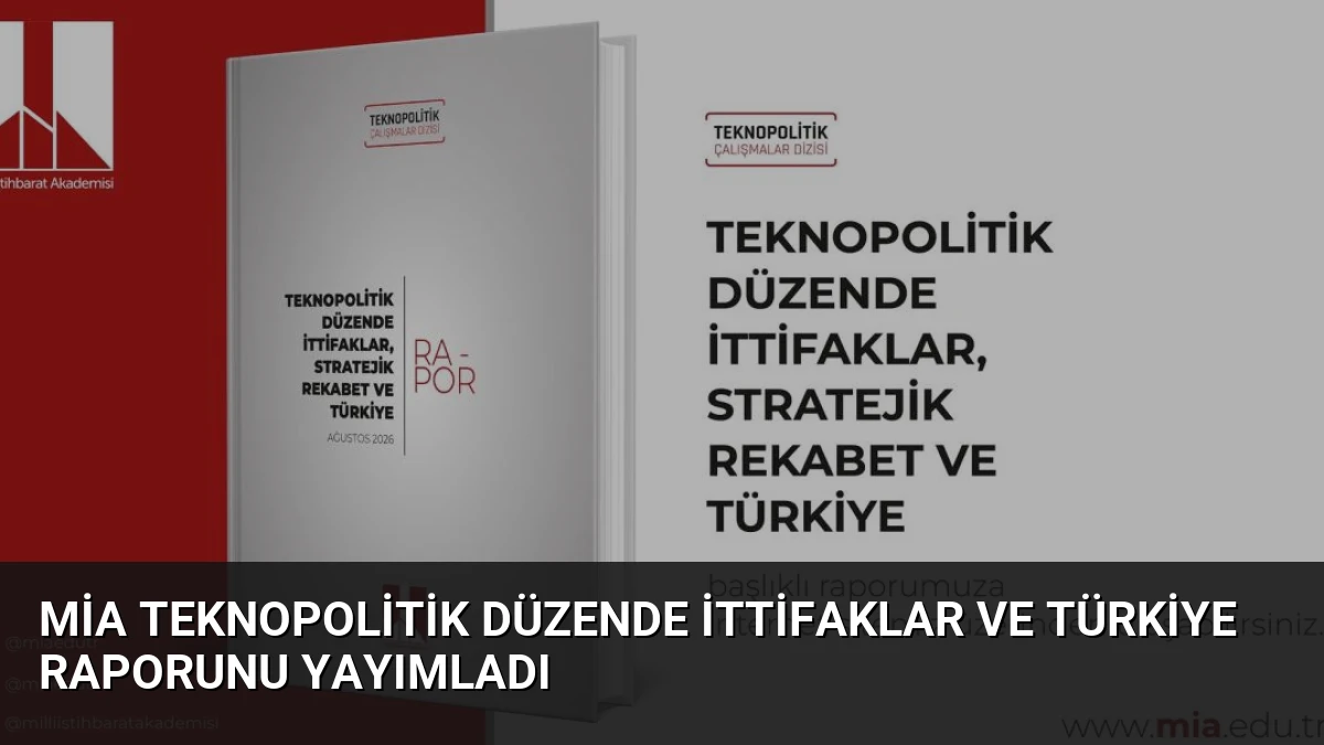 MİA Teknopolitik Düzende İttifaklar ve Türkiye Raporunu Yayımladı