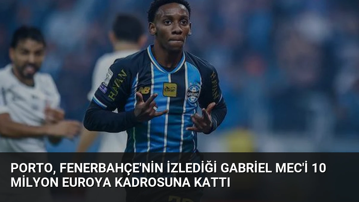 Porto, Fenerbahçe’nin İzlediği Gabriel Mec’i 10 Milyon Euroya Kadrosuna Kattı