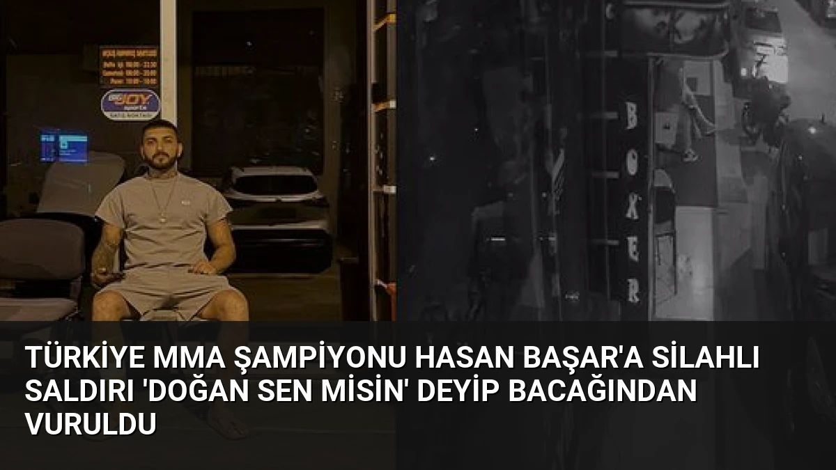 Türkiye MMA Şampiyonu Hasan Başar’a Silahlı Saldırı ‘Doğan Sen Misin’ Deyip Bacağından Vuruldu
