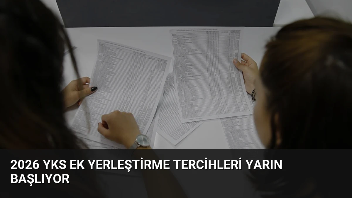2026 YKS Ek Yerleştirme Tercihleri Yarın Başlıyor