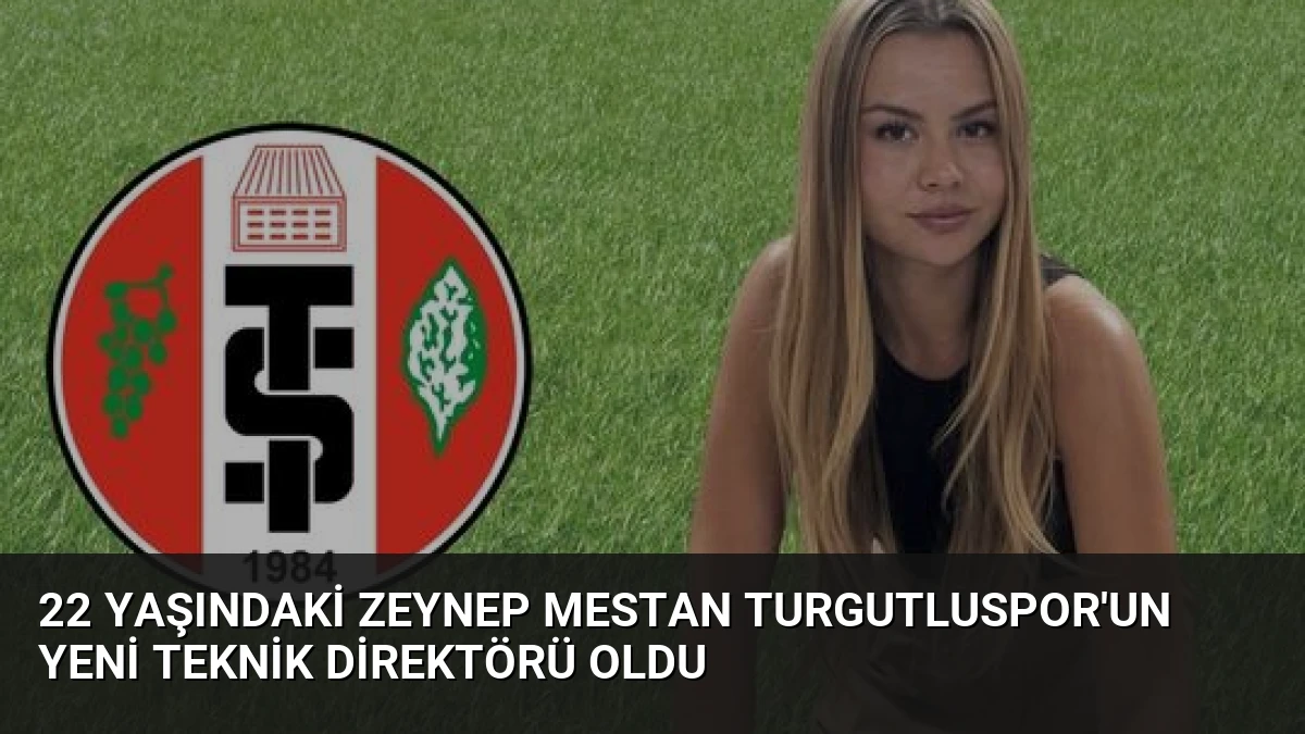 22 Yaşındaki Zeynep Mestan Turgutluspor’un Yeni Teknik Direktörü Oldu