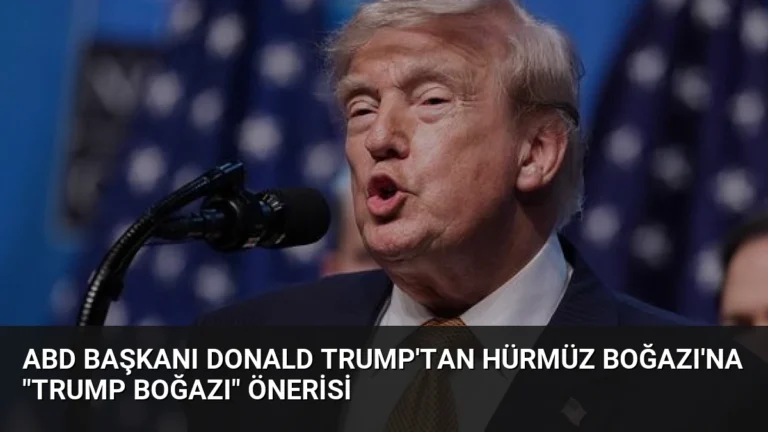 ABD Başkanı Donald Trump’tan Hürmüz Boğazı’na “Trump Boğazı” önerisi