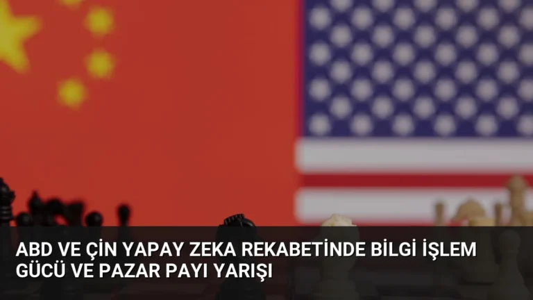 ABD ve Çin Yapay Zeka Rekabetinde Bilgi İşlem Gücü ve Pazar Payı Yarışı