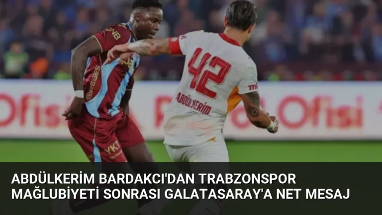 Abdülkerim Bardakcı’dan Trabzonspor Mağlubiyeti Sonrası Galatasaray’a Net Mesaj