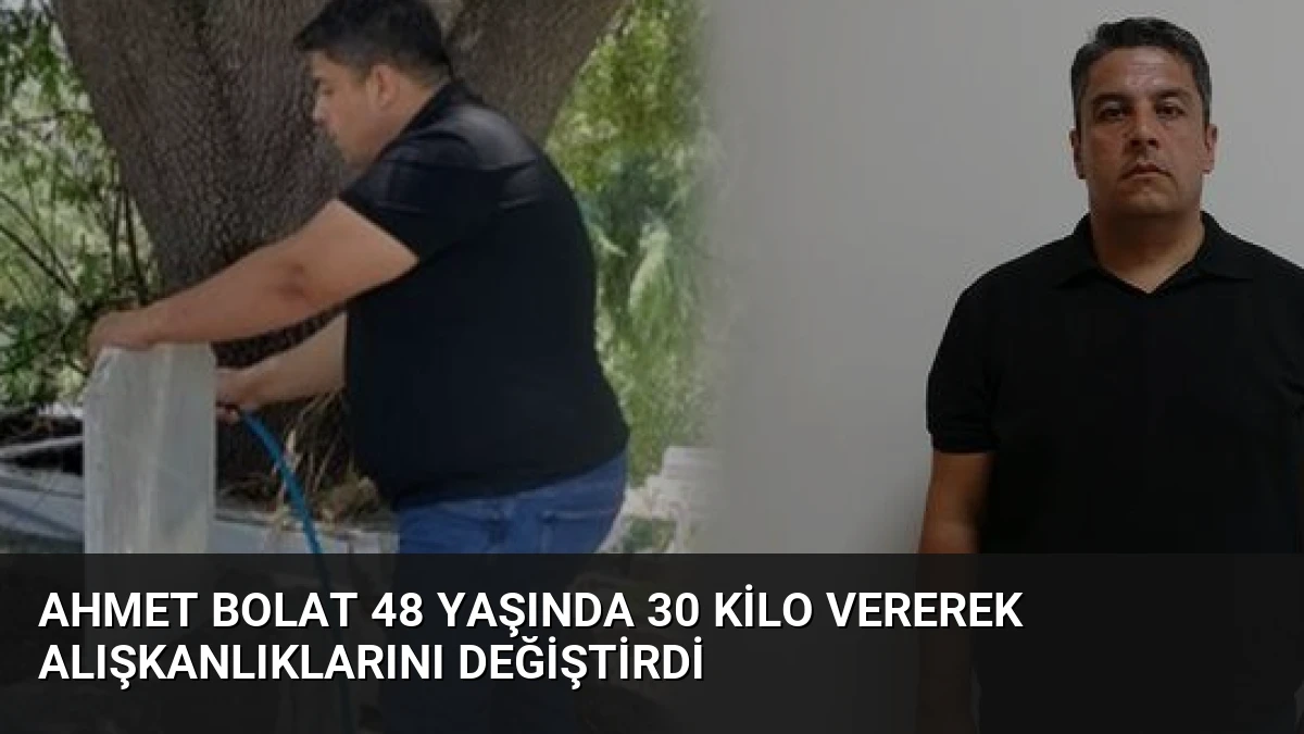 Ahmet Bolat 48 Yaşında 30 Kilo Vererek Alışkanlıklarını Değiştirdi