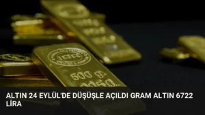 Altın 24 Eylül’de Düşüşle Açıldı Gram Altın 6722 Lira