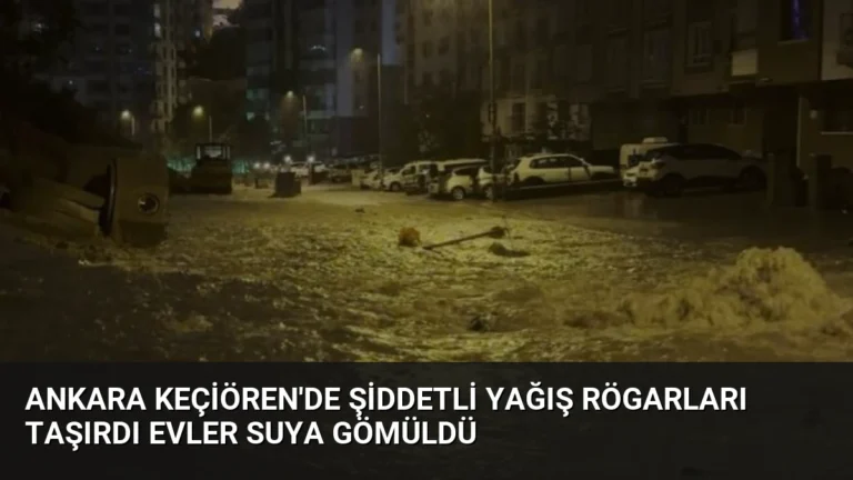 Ankara Keçiören’de Şiddetli Yağış Rögarları Taşırdı Evler Suya Gömüldü