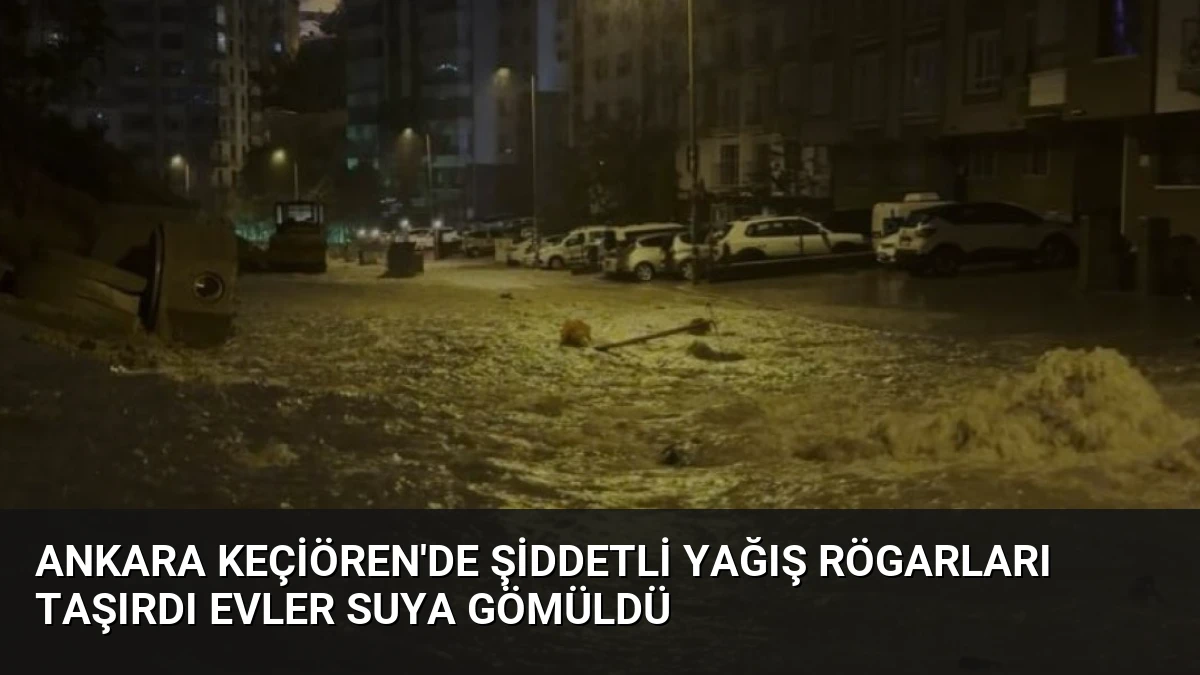 Ankara Keçiören’de Şiddetli Yağış Rögarları Taşırdı Evler Suya Gömüldü