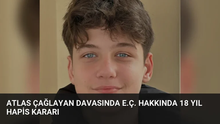 Atlas Çağlayan Davasında E.Ç. Hakkında 18 Yıl Hapis Kararı
