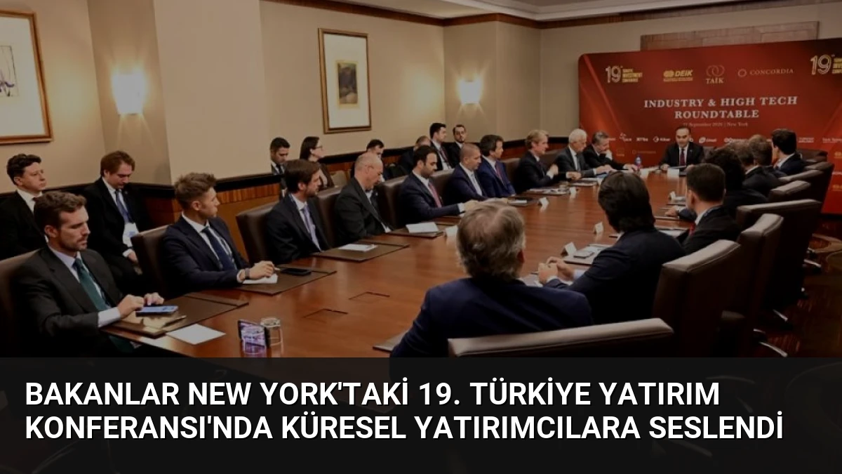 Bakanlar New York’taki 19. Türkiye Yatırım Konferansı’nda Küresel Yatırımcılara Seslendi