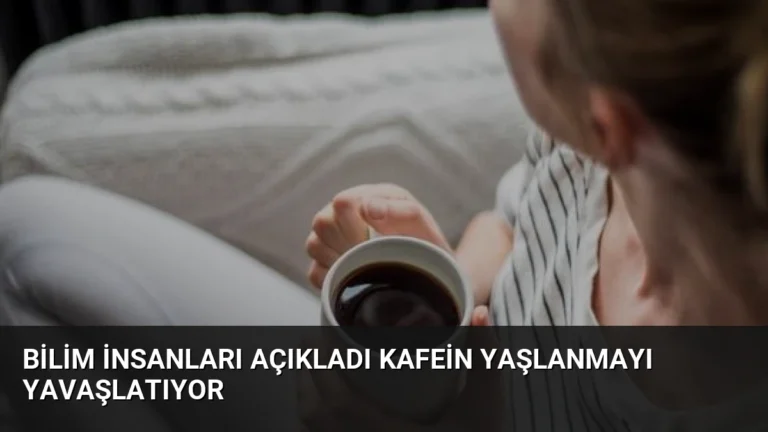 Bilim insanları açıkladı kafein yaşlanmayı yavaşlatıyor