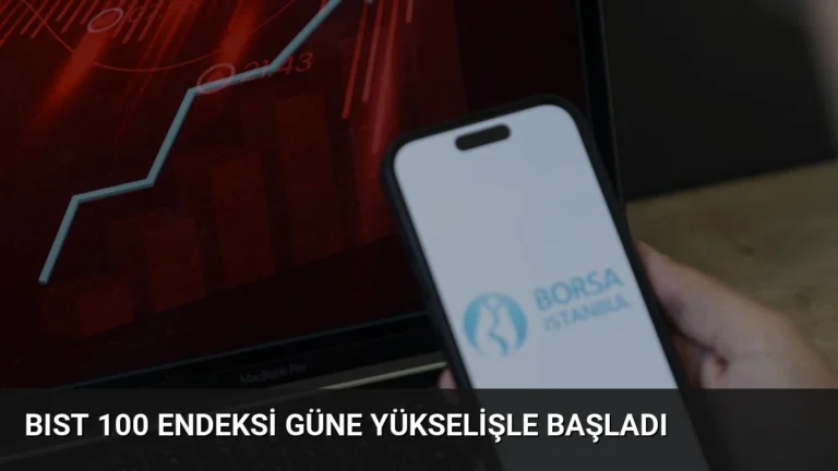 BIST 100 Endeksi Güne Yükselişle Başladı