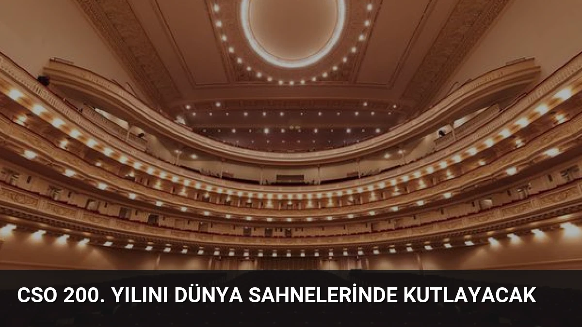 CSO 200. Yılını Dünya Sahnelerinde Kutlayacak