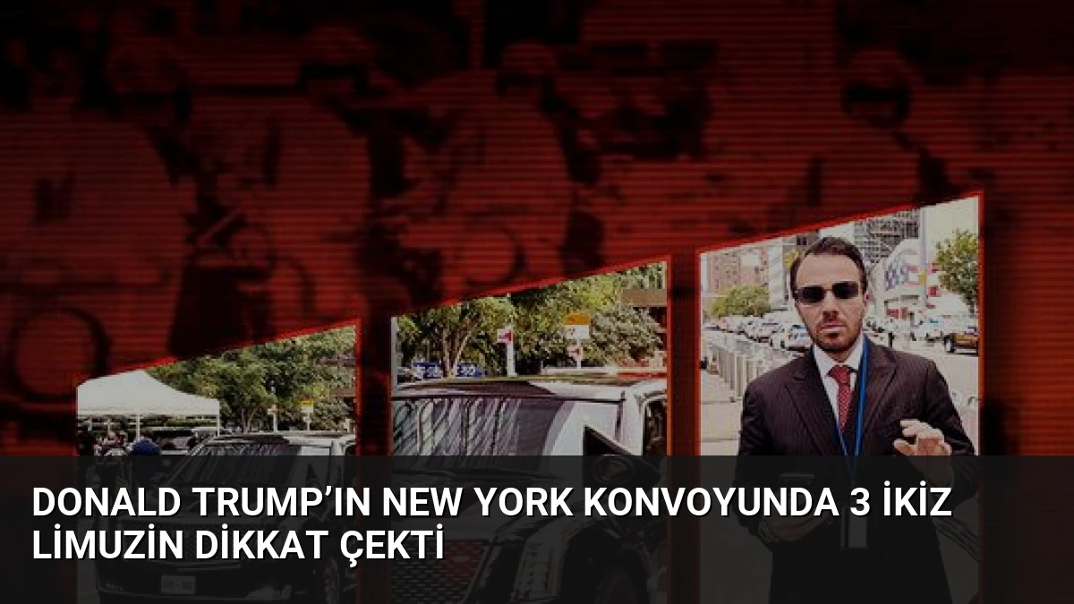 Donald Trump’ın New York Konvoyunda 3 İkiz Limuzin Dikkat çekti