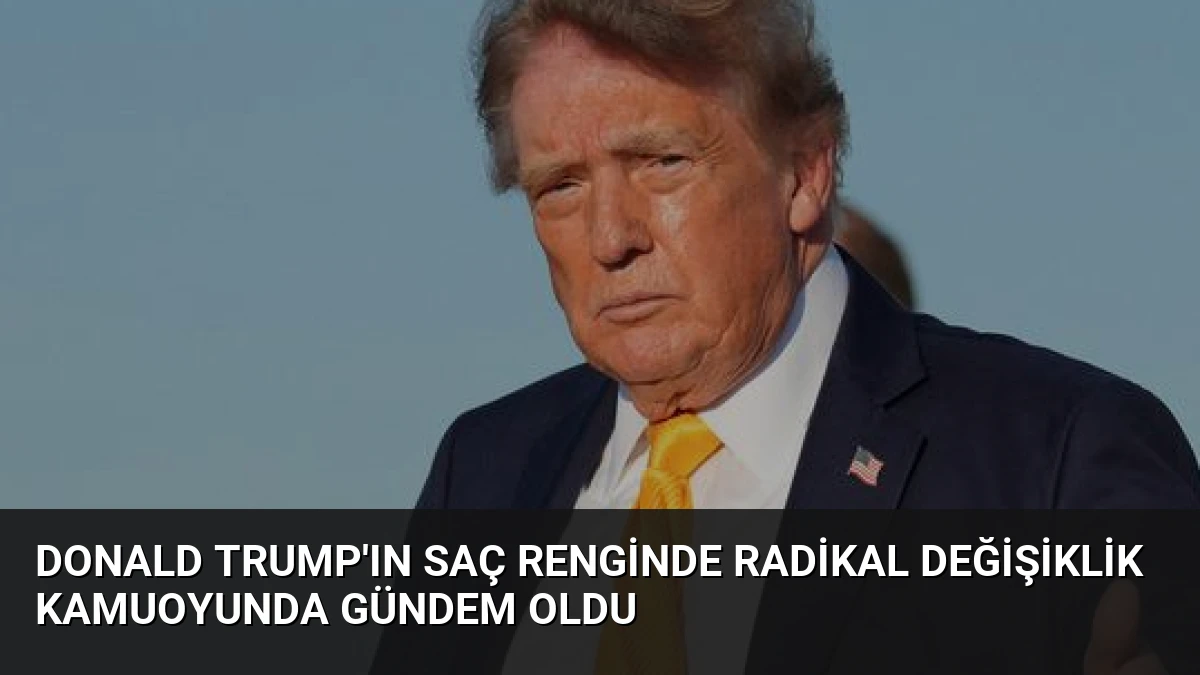 Donald Trump’ın Saç Renginde Radikal Değişiklik Kamuoyunda Gündem Oldu