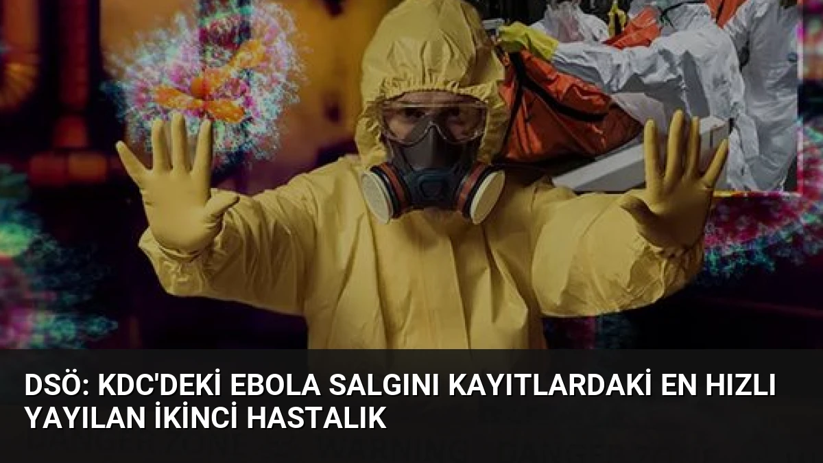 DSÖ: KDC’deki Ebola Salgını Kayıtlardaki En Hızlı Yayılan İkinci Hastalık
