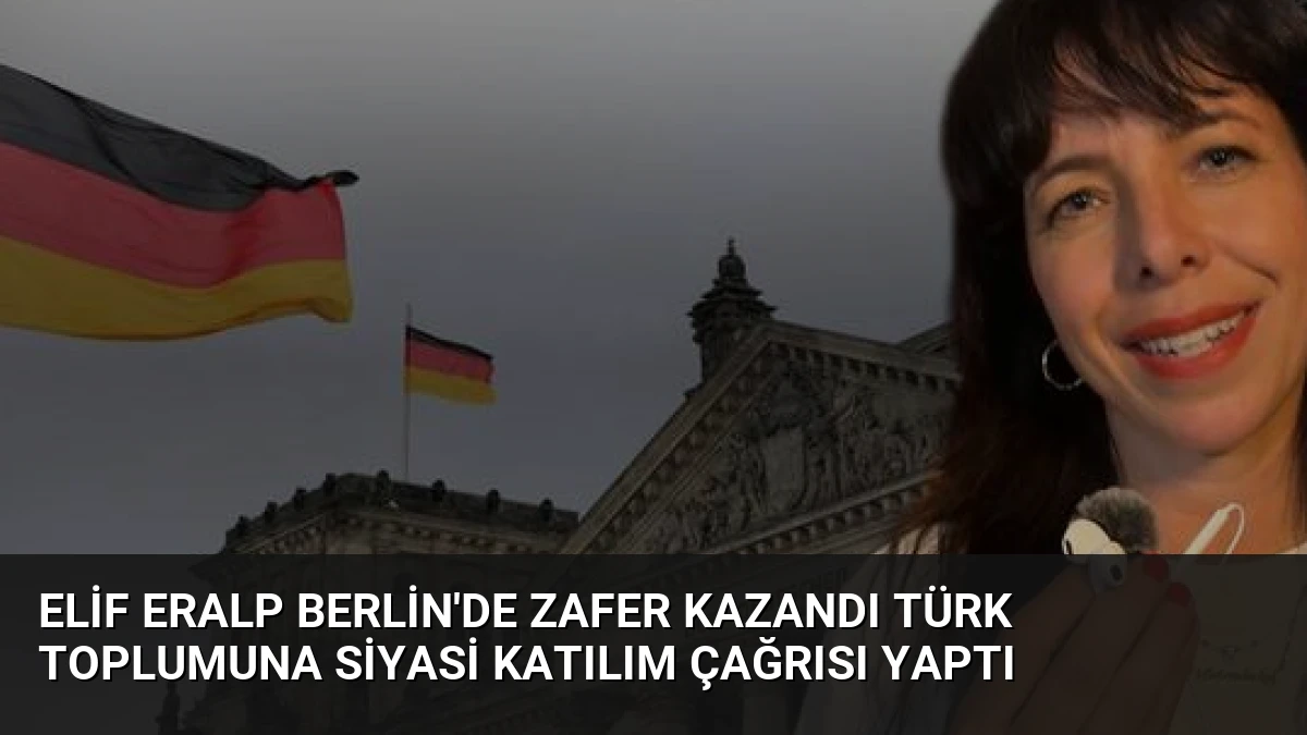 Elif Eralp Berlin’de Zafer Kazandı Türk Toplumuna Siyasi Katılım Çağrısı Yaptı