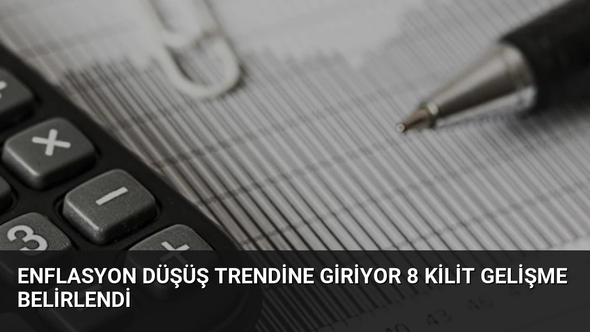 Enflasyon Düşüş Trendine Giriyor 8 Kilit Gelişme Belirlendi