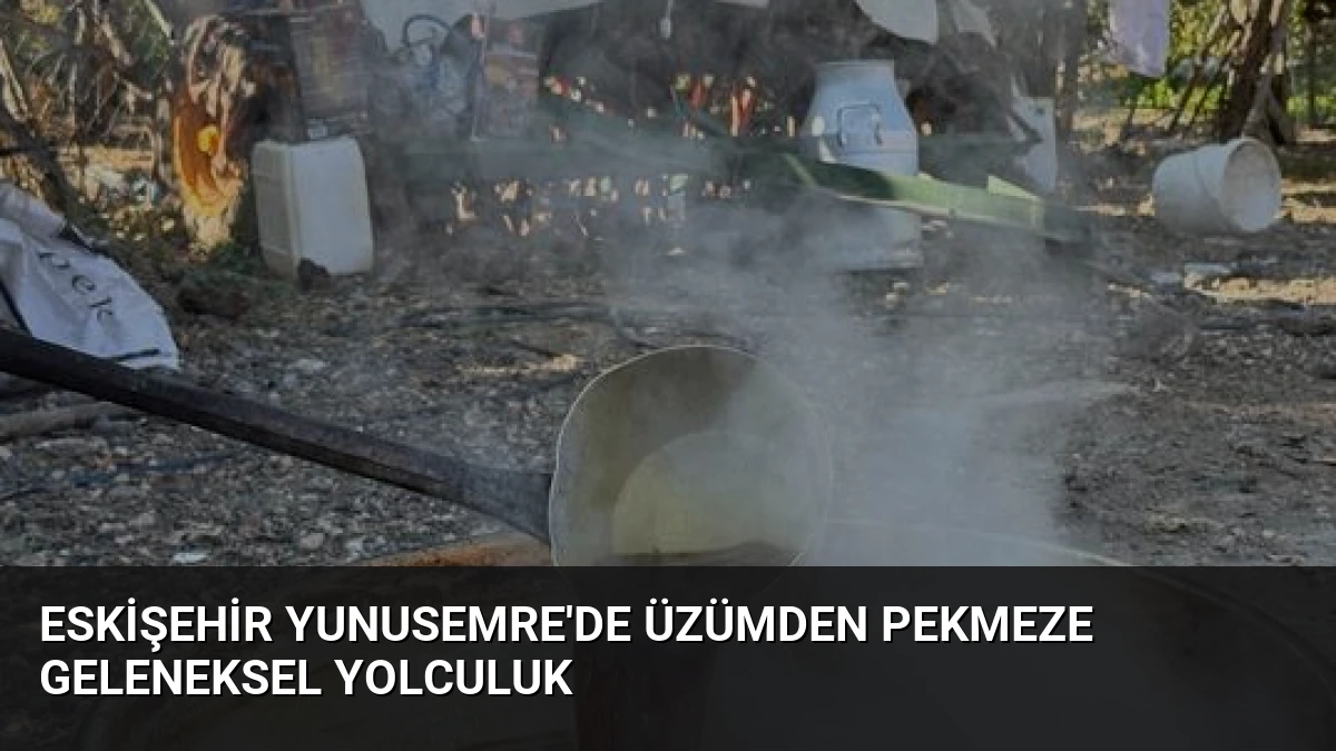 Eskişehir Yunusemre’de Üzümden Pekmeze Geleneksel Yolculuk