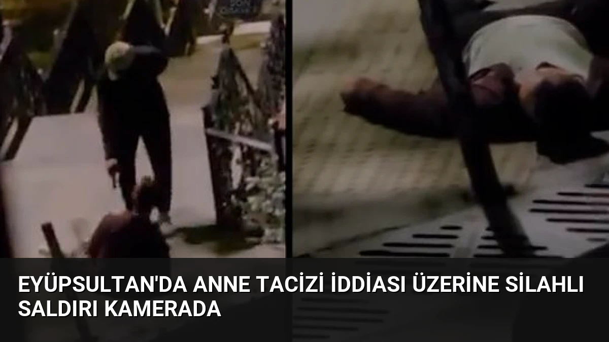 Eyüpsultan’da Anne Tacizi İddiası Üzerine Silahlı Saldırı Kamerada