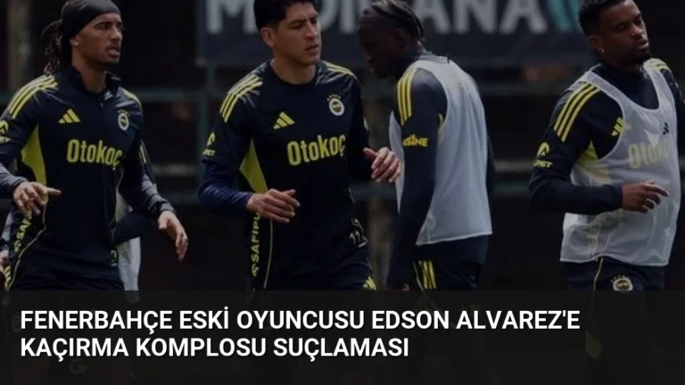 Fenerbahçe Eski Oyuncusu Edson Alvarez’e Kaçırma Komplosu Suçlaması