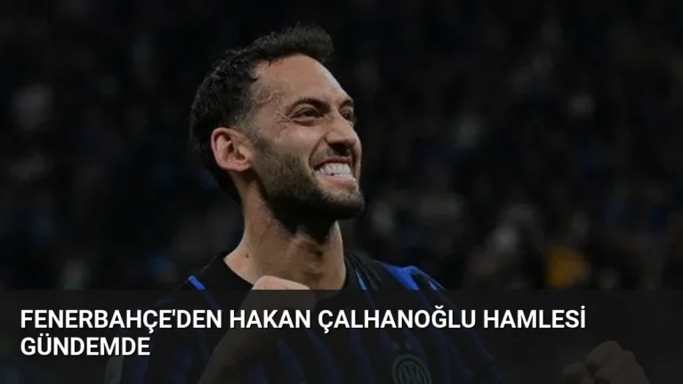 Fenerbahçe’den Hakan Çalhanoğlu Hamlesi Gündemde
