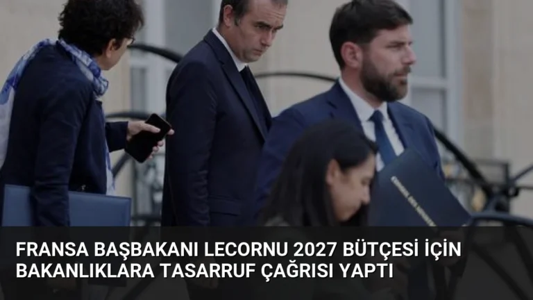 Fransa Başbakanı Lecornu 2027 Bütçesi İçin Bakanlıklara Tasarruf Çağrısı Yaptı