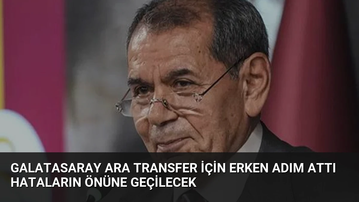 Galatasaray Ara Transfer İçin Erken Adım Attı Hataların Önüne Geçilecek