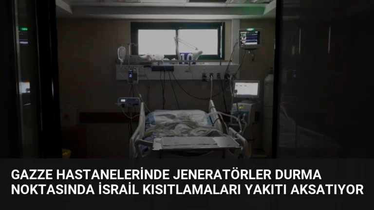 Gazze Hastanelerinde Jeneratörler Durma Noktasında İsrail Kısıtlamaları Yakıtı Aksatıyor