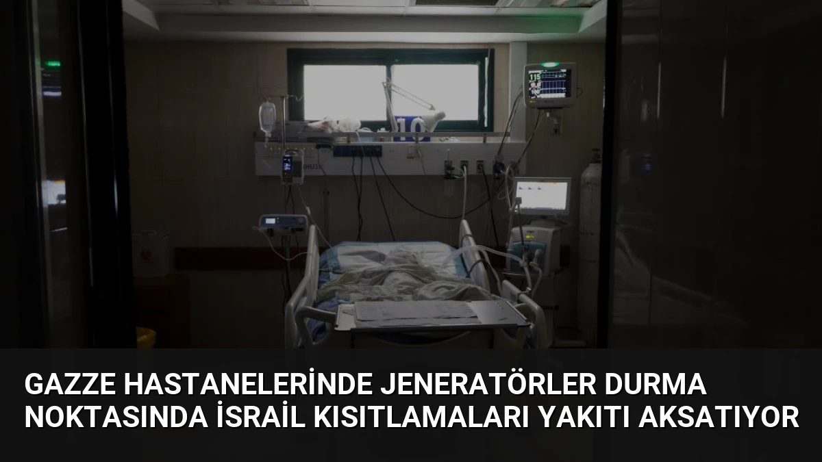 Gazze Hastanelerinde Jeneratörler Durma Noktasında İsrail Kısıtlamaları Yakıtı Aksatıyor