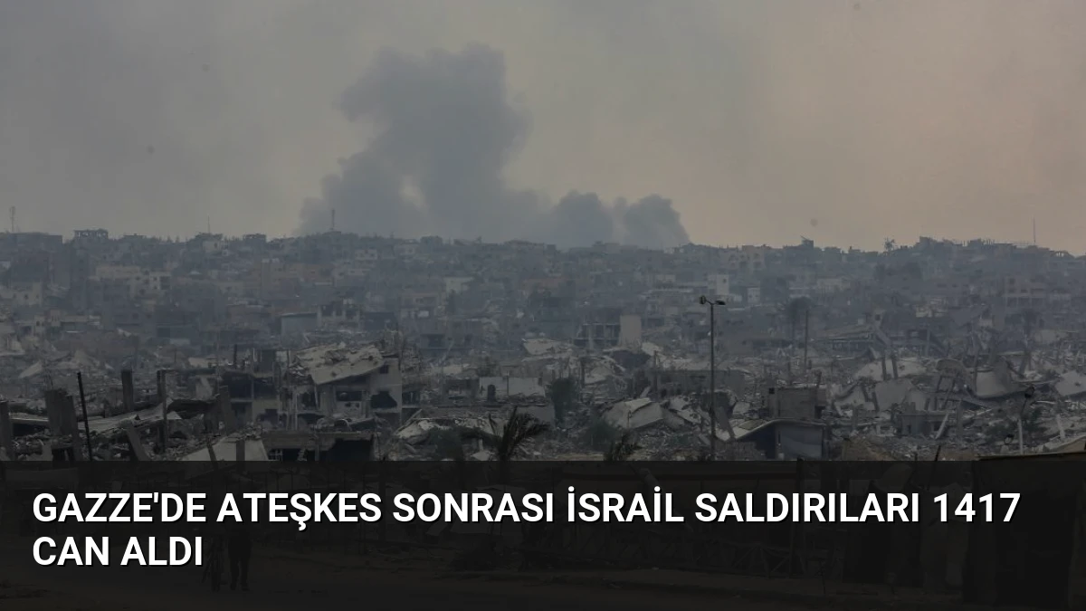 Gazze’de Ateşkes Sonrası İsrail Saldırıları 1417 Can Aldı