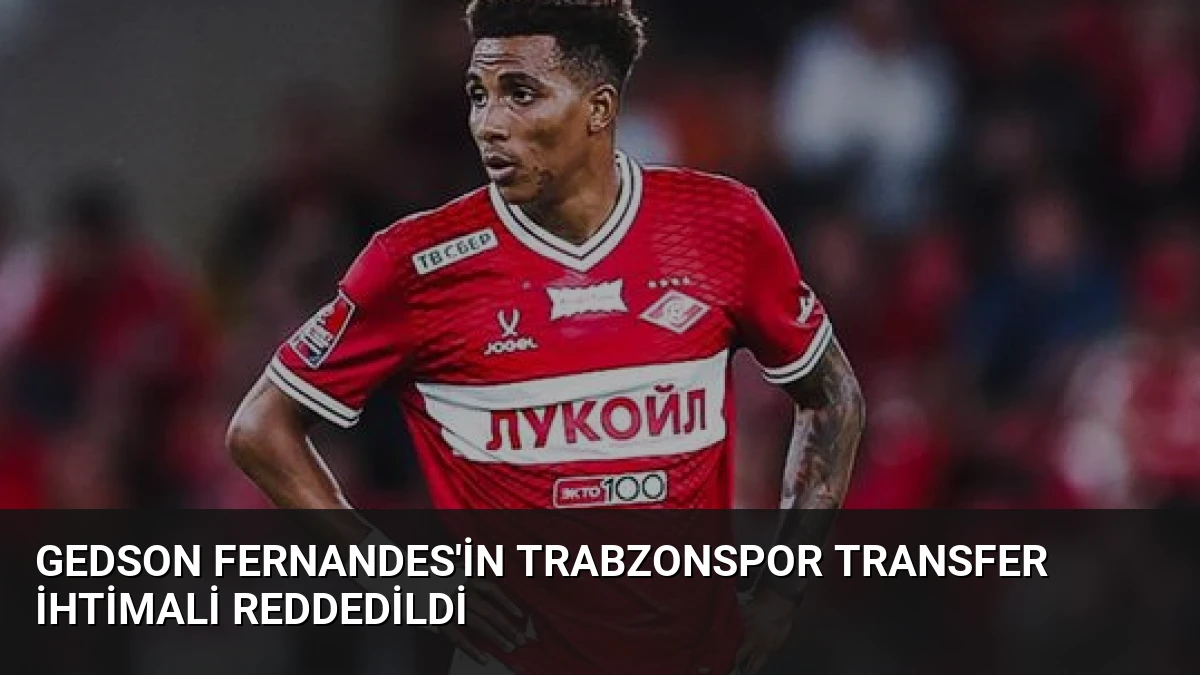 Gedson Fernandes’in Trabzonspor Transfer İhtimali Reddedildi