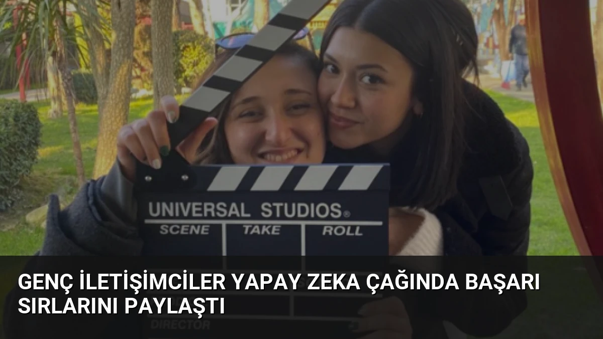 Genç İletişimciler Yapay Zeka Çağında Başarı Sırlarını Paylaştı