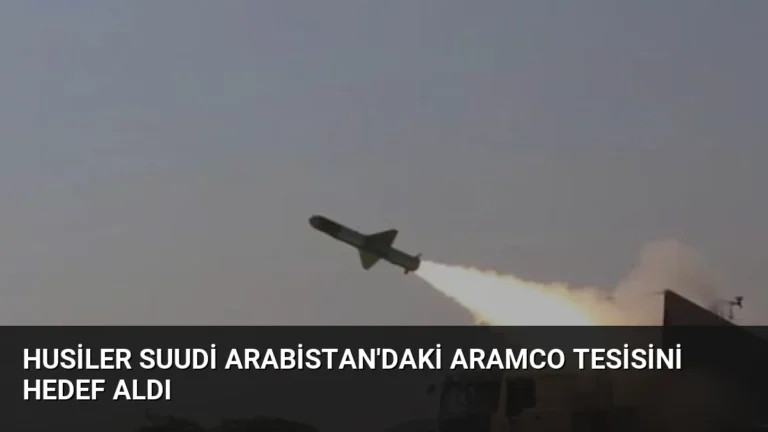Husiler Suudi Arabistan’daki Aramco Tesisini Hedef Aldı