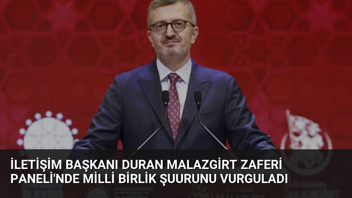 İletişim Başkanı Duran Malazgirt Zaferi Paneli’nde Milli Birlik Şuurunu Vurguladı