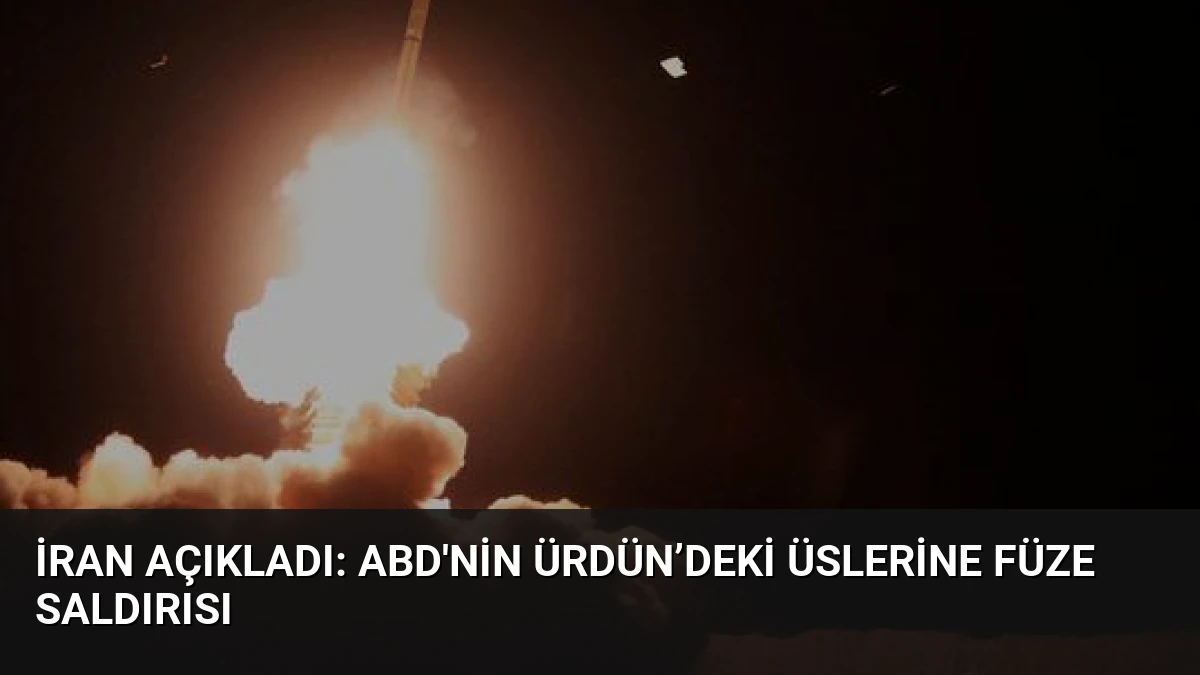 İran açıkladı: ABD’nin Ürdün’deki üslerine füze saldırısı