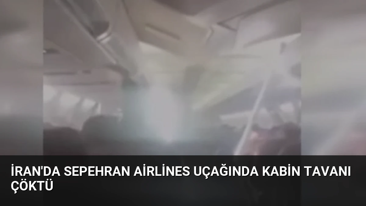İran’da Sepehran Airlines Uçağında Kabin Tavanı Çöktü
