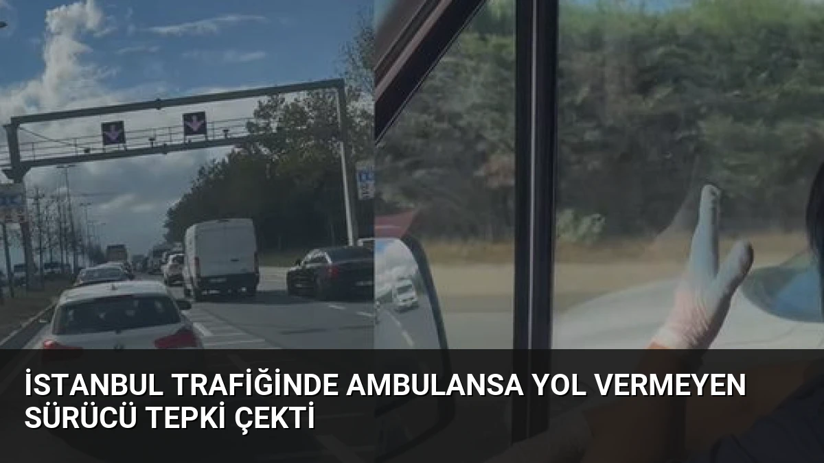 İstanbul Trafiğinde Ambulansa Yol Vermeyen Sürücü Tepki Çekti