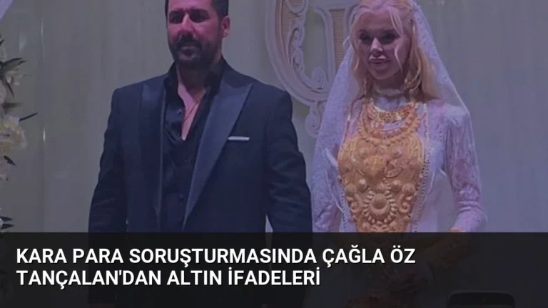 Kara Para Soruşturmasında Çağla Öz Tançalan’dan Altın İfadeleri