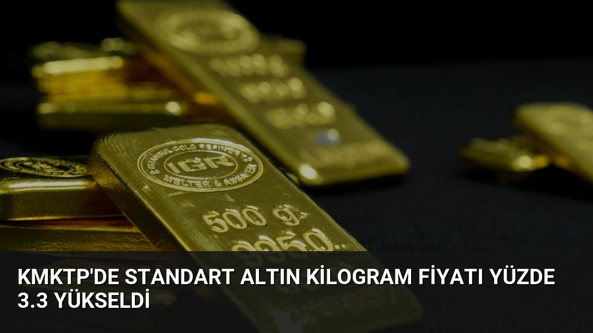 KMKTP’de Standart Altın Kilogram Fiyatı Yüzde 3.3 Yükseldi