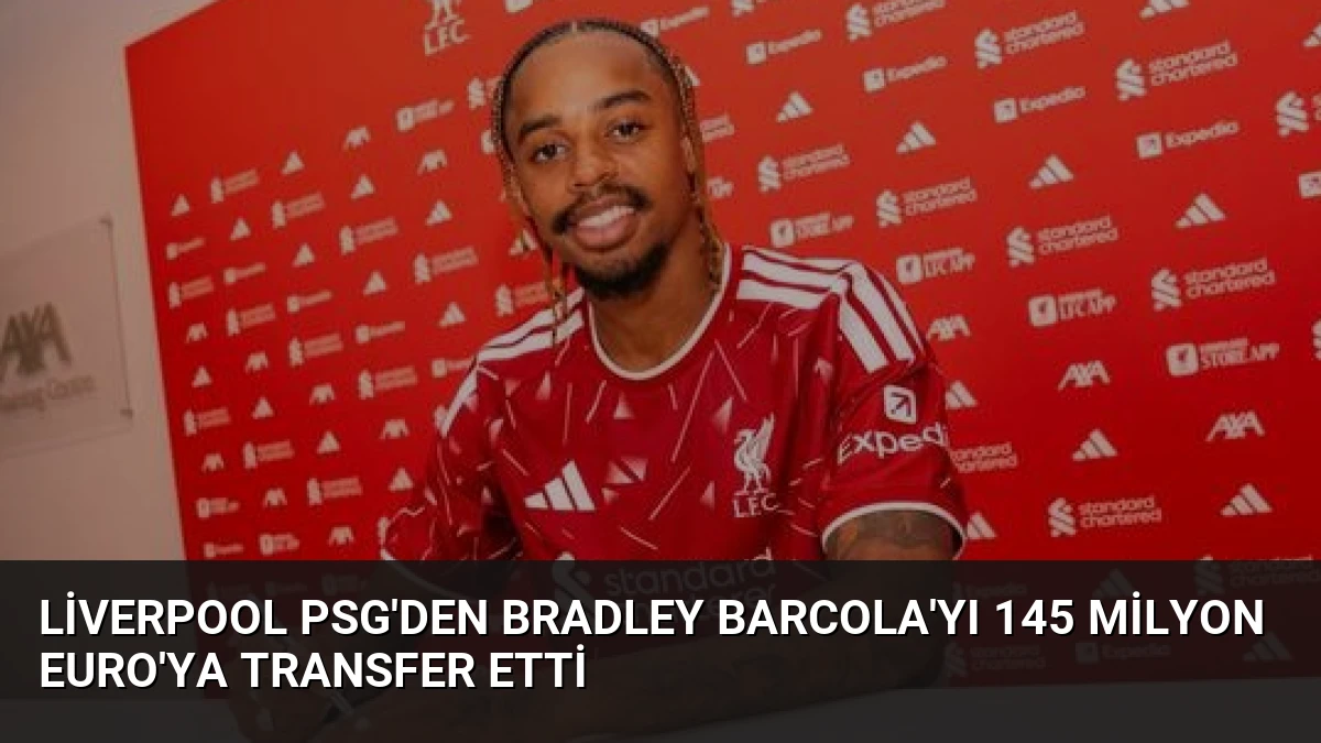 Liverpool PSG’den Bradley Barcola’yı 145 Milyon Euro’ya Transfer Etti