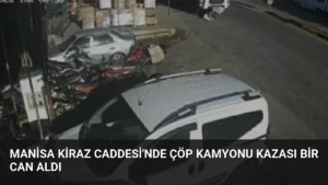 Manisa Kiraz Caddesi’nde Çöp Kamyonu Kazası Bir Can Aldı