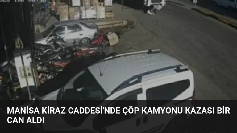 Manisa Kiraz Caddesi’nde Çöp Kamyonu Kazası Bir Can Aldı