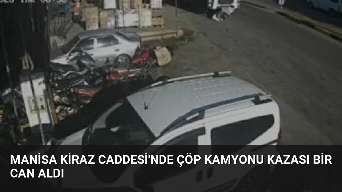 Manisa Kiraz Caddesi’nde Çöp Kamyonu Kazası Bir Can Aldı