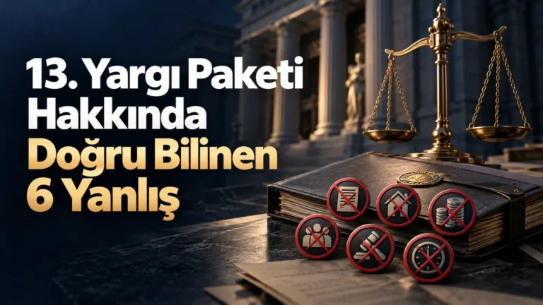 13. Yargı Paketi Hakkında Doğru Bilinen 6 Yanlış