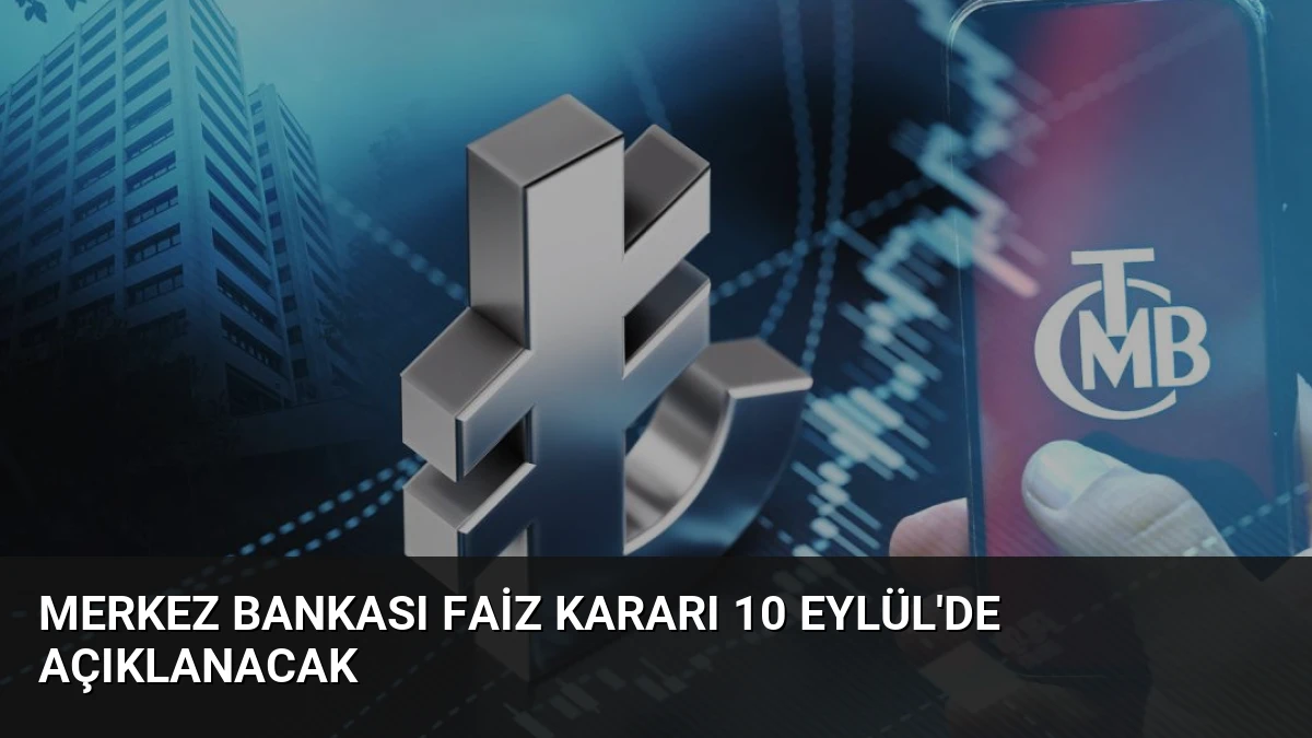 Merkez Bankası Faiz Kararı 10 Eylül’de Açıklanacak