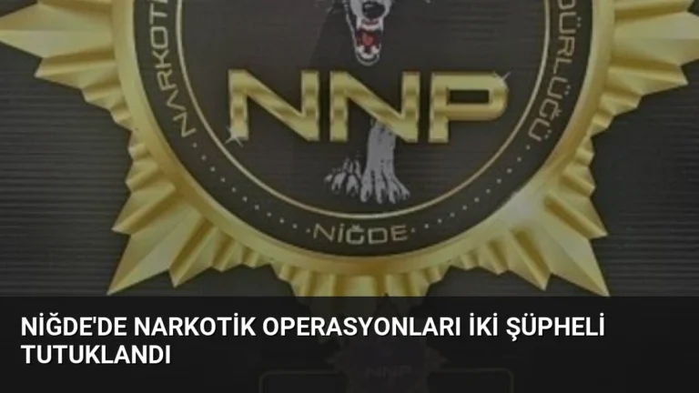 Niğde’de Narkotik Operasyonları İki Şüpheli Tutuklandı