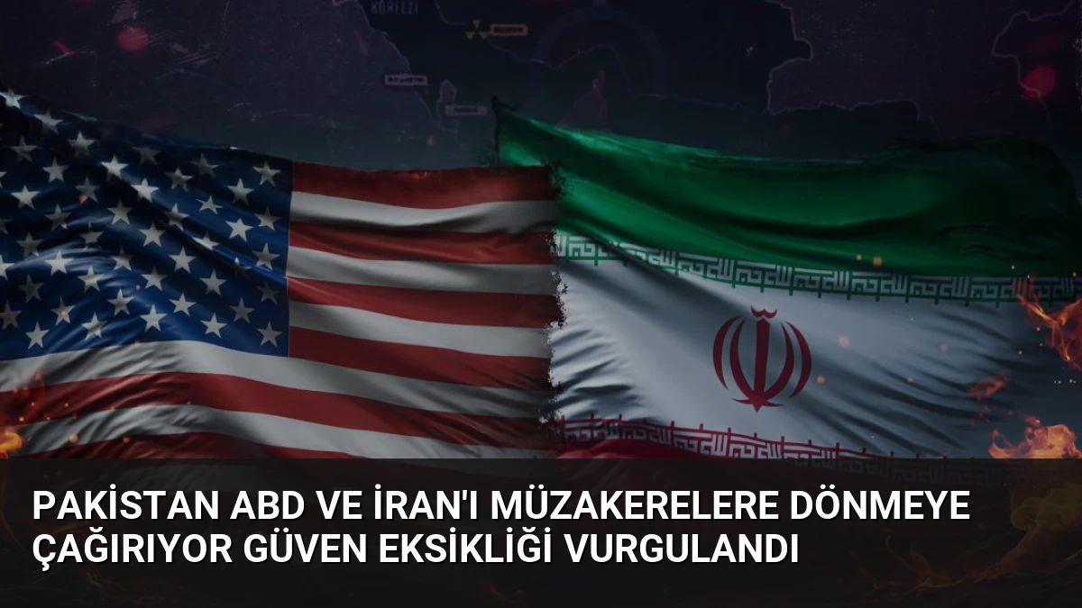 Pakistan ABD ve İran’ı Müzakerelere Dönmeye Çağırıyor Güven Eksikliği Vurgulandı